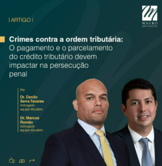 Crimes contra a ordem tributária: o pagamento e o parcelamento do crédito tributário devem impactar na persecução penal, a qualquer tempo